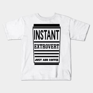 Instant extrovert, just add coffee Kids T-Shirt